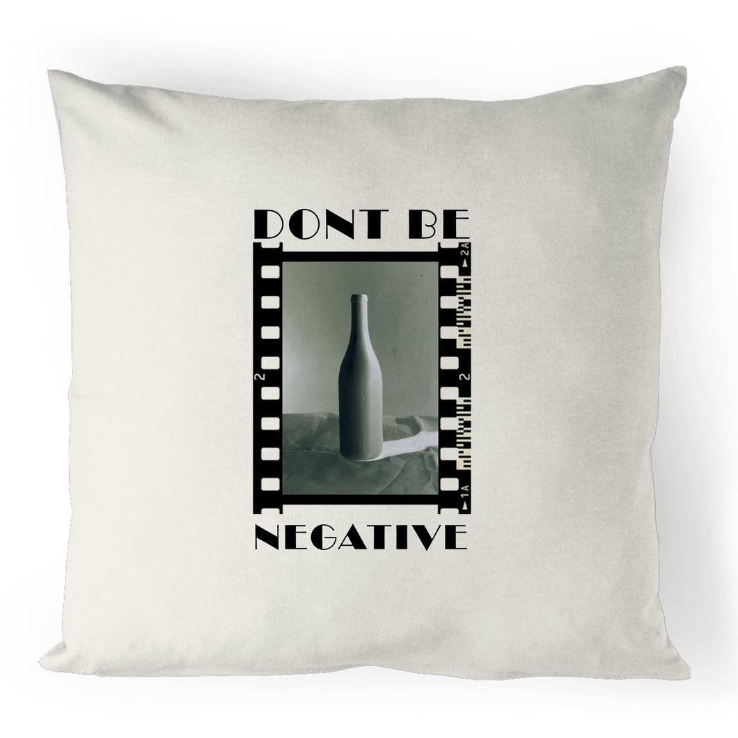 Dont Be Negative Cushion Cover